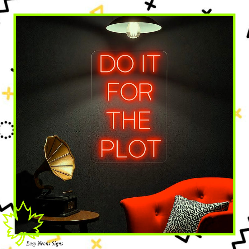 Do It For The Plot neon sign, custom LED neon light, motivational neon sign, personalized neon sign for home, office, or event decor.