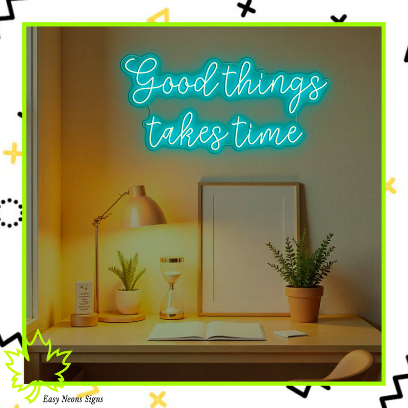 Good Things Take Time neon sign, custom LED neon sign, neon wall sign, personalized neon sign for home, office, or studio decor.