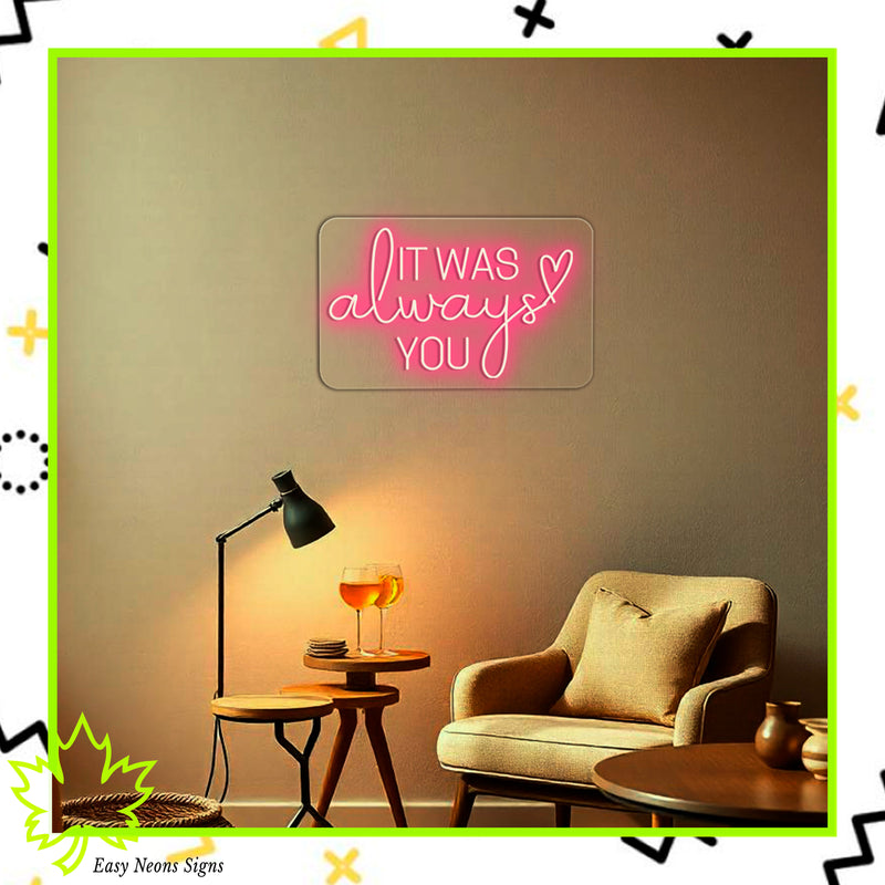 It Was Always You Neon Sign - Custom LED Neon Signs, Neon Wedding Sign, Personalized Neon Light, Romantic Neon Signs